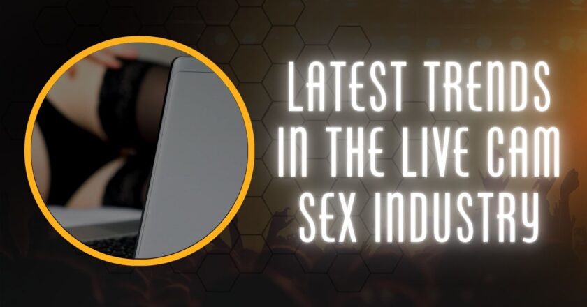 Latest Trends in the Live Cam Sex Industry